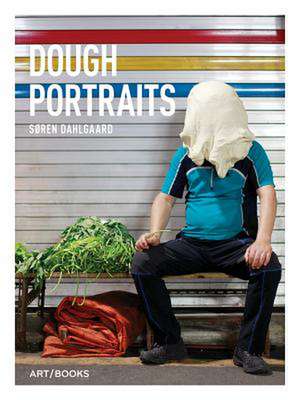 S&#xf8;ren Dahlgaard: Dough Portraits de Soren Dahlgaard