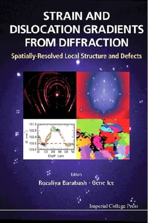 Strain and Dislocation Gradients from Diffraction: Spatially-Resolved Local Structure and Defects de ROZALIYA I BARABASH