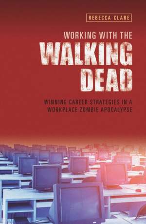 Working With The Walking Dead de Rebecca Clare