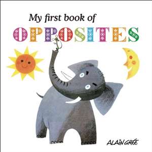 My First Book of Opposites de Alain Grée