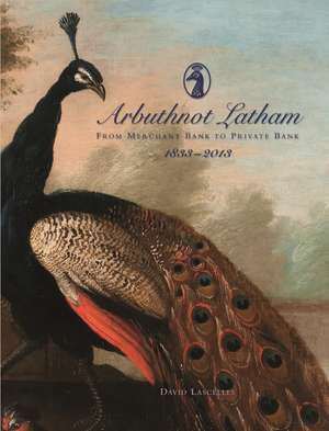 Arbuthnot Bank: From Merchant Bank to Private Bank (1833–2013) de David Lascelles