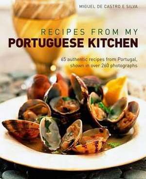 Recipes from My Portuguese Kitchen de Miguel De Castro E Silva