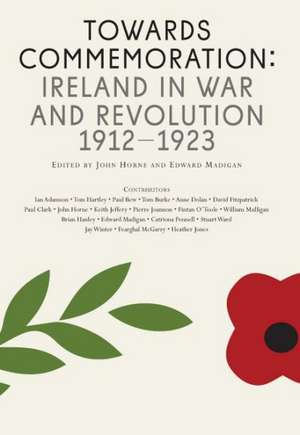 Towards Commemoration: Ireland in War and Revolution, 1912-1923 de Paul Bew