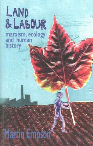 Land and Labour: Marxism, Ecology and Human History de Martin Empson