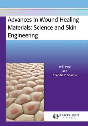 Advances in Wound Healing Materials: Science and Skin Engineering de Chandra P. Sharma