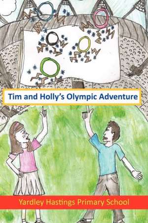 Tim and Holly's Olympic Adventure de Yardley Hastings Primary School