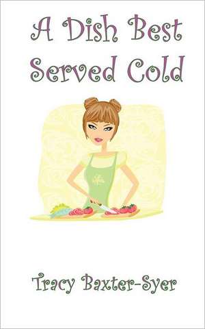 A Dish Best Served Cold de Tracy Baxter-Syer