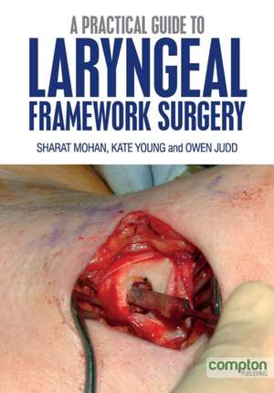 A Practical Guide to Laryngeal Framework Surgery de Sharat Mohan