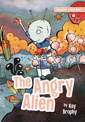 Angry Alien de Kay Brophy