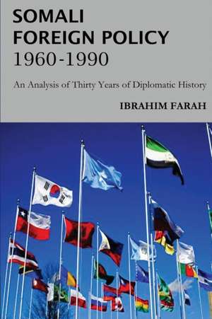 Somali Foreign Policy, 1960 - 1990 de Ibrahim Farah