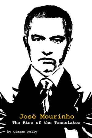 Jose Mourinho de Ciaran Kelly