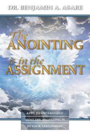 The Anointing Is in the Assignment de Benjamin Ayim Asare