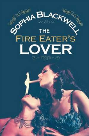 The Fire Eater's Lover de Sophia Blackwell