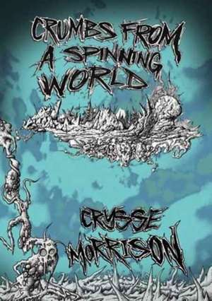 Crumbs from a Spinning World de Crysse Morrison