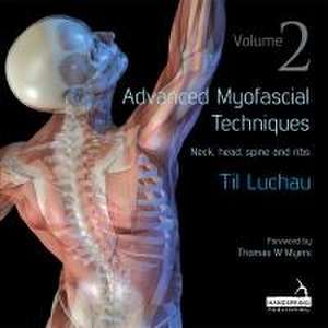 Advanced Myofascial Techniques: Volume 2 de Til Luchau