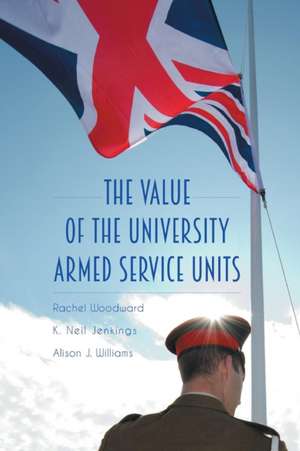 The Value of the University Armed Service Units de Rachel Woodward