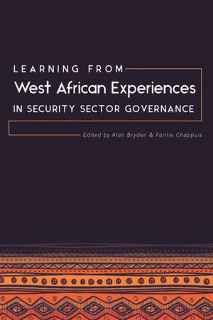 Learning from West African Experiences in Security Sector Governance de Alan Bryden