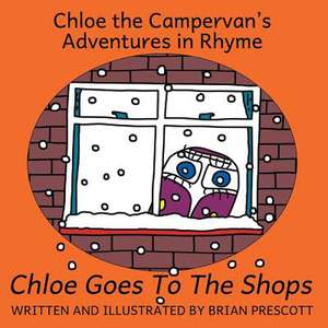 Chloe Goes to the Shops (Chloe the Campervan's Adventures in Rhyme) de Brian Prescott