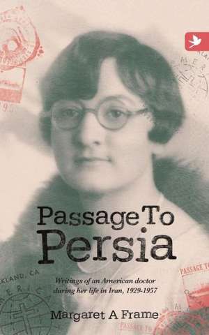 Passage to Persia - Writings of an American Doctor During Her Life in Iran, 1929-1957