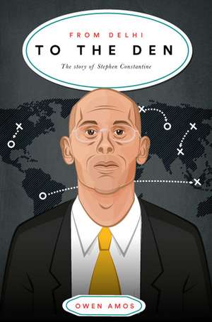 From Delhi To The Den: The Story of Football's Most Travelled Coach de Stephen Constantine