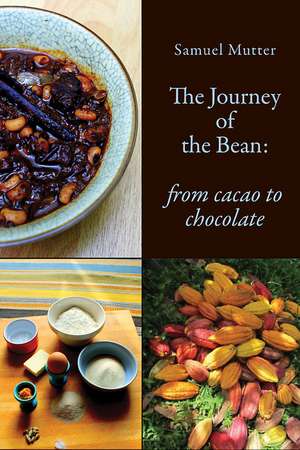 The Journey of the Bean: From Cacao to Chocolate de Samuel Mutter