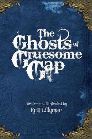 The Ghosts Of Gruesome Gap (Hard Cover) de Kris Lillyman