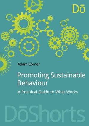 Promoting Sustainable Behaviour: A practical guide to what works de Adam Corner