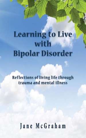 Learning to Live with Bipolar Disorder de Jane McGraham