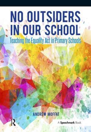 No Outsiders in Our School: Teaching the Equality Act in Primary Schools de Andrew Moffat