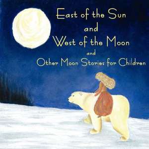 East of the Sun and West of the Moon and Other Moon Stories de John David Halsted