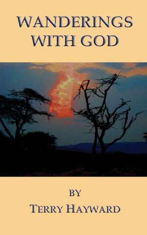 Wanderings with God de Terry Hayward