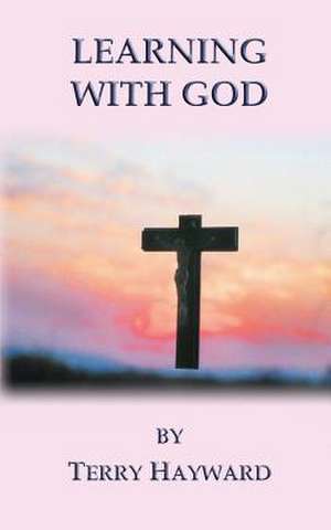 Learning with God: Wartime Childhood Memories 1939-1945 de Terry Hayward