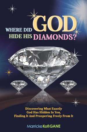 Where Did God Hide His Diamonds? de Gane, Marricke Kofi