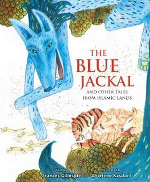 The Blue Jackal: And Other Tales from Islamic Lands de Frances Gillespie