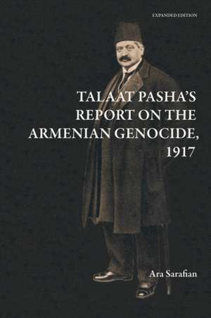 Talaat Pasha's Report on the Armenian Genocide [Expanded Edition] de Ara Sarafian