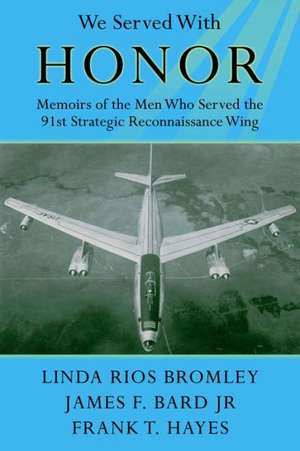 We Served with Honor: Memoirs of the Men Who Served the 91st Strategic Reconnaissance Wing de Linda Bromley