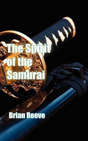 The Spirit of the Samurai de Brian Reeve