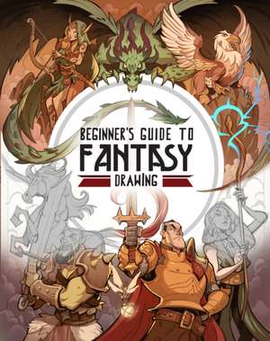 Beginner's Guide to Fantasy Drawing de Publishing 3dtotal