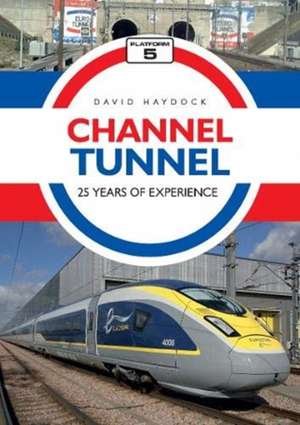 Haydock, D: Channel Tunnel: 25 Years of Experience de David Haydock