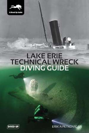 Lake Erie Technical Wreck Diving Guide de Erik A Petkovic