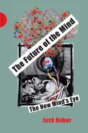 The Future of the Mind de Jack Huber