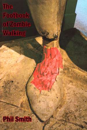 The Footbook of Zombie Walking de Phil Smith