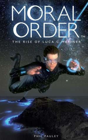 Moral Order: The Rise of Luca C. Mariner de Phil Pauley