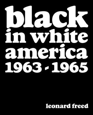 Leonard Freed: Black in White America 1963-1965 de Leonard Freed