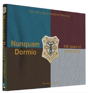 Nunquam Dormio: 150 Years of Harlequins: The Official Illustrated History de Brendan Gallagher