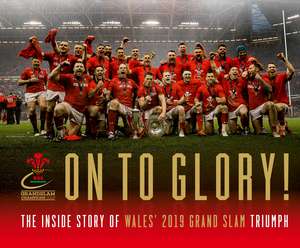 On To Glory!: The Inside Story of Wales' 2019 Grand Slam Triumph de Welsh Rugby Union