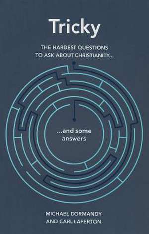 Tricky: The Hardest Questions to Ask about Christianity (and Some Answers) de Carl Laferton