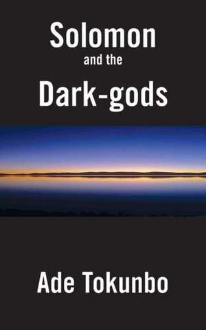 Solomon and the Dark-Gods de Ade Tokunbo