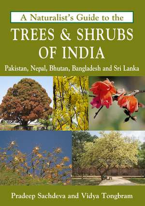 A Naturalist's Guide to the Trees & Shrubs of India de Pradeep Sachdeva