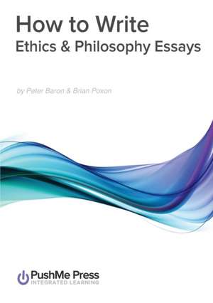 How to Write Ethics & Philosophy Essays de Peter Baron &. Brian Poxon